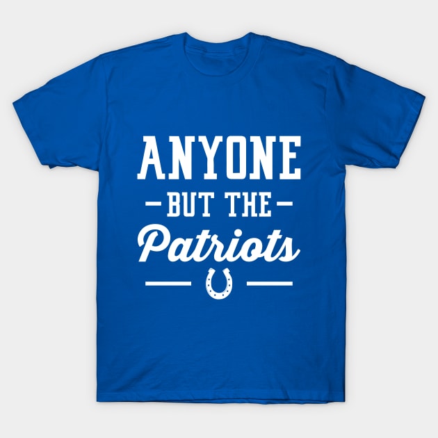 Anyone But The Patriots - Indianapolis T-Shirt by anyonebutthepatriots